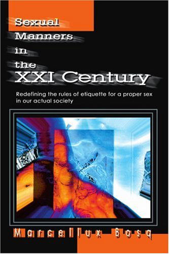 Cover for Marcelo Bosque · Sexual Manners in the Xxi Century: Redefining the Rules of Etiquette for a Proper Sex in Our Actual Society (Paperback Bog) (2003)