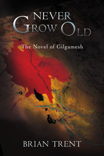 Cover for Brian Trent · Never Grow Old: the Novel of Gilgamesh (Taschenbuch) (2007)