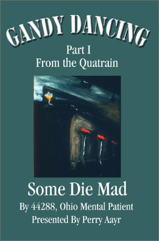 Cover for 44288 Ohio Ment Presented by Perry Aayr · Gandy Dancing: Part I from the Quatrain Some Die Mad (Innbunden bok) (2002)