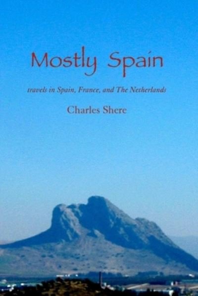 Mostly Spain - Charles Shere - Libros - Ear Press - 9780615165837 - 19 de septiembre de 2007