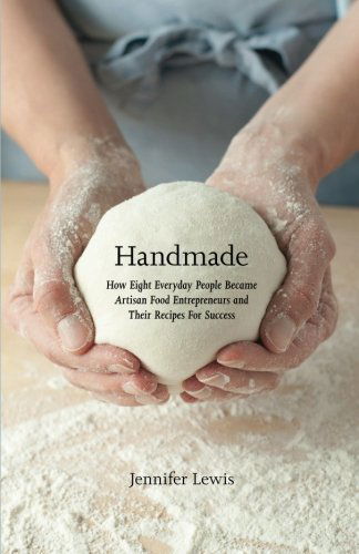 Cover for Jennifer Lewis · Handmade: How Eight Everyday People Became Artisan Food Entrepreneurs and Their Recipes for Success (Pocketbok) (2012)