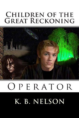 Cover for K. B. Nelson · Children of the Great Reckoning: Operator (Volume 4) (Paperback Book) [First edition] (2013)