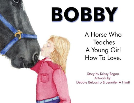 Cover for Krissy R Regan · Bobby, a Horse who Teaches a young Girl how to Love (Paperback Book) (2021)