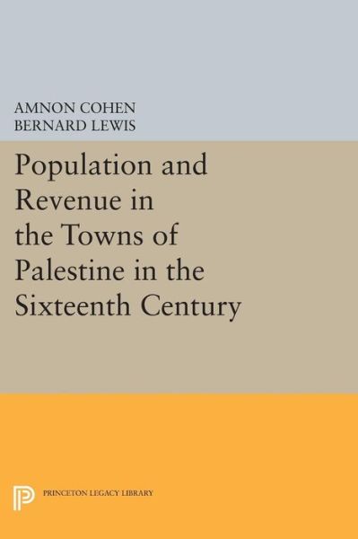 Cover for Bernard Lewis · Population and Revenue in the Towns of Palestine in the Sixteenth Century - Princeton Legacy Library (Paperback Bog) (2015)