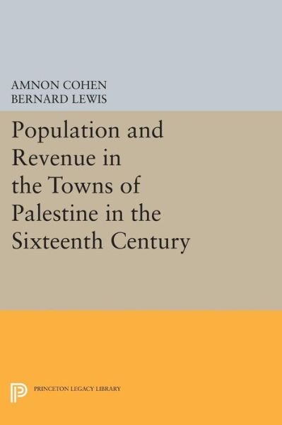 Cover for Bernard Lewis · Population and Revenue in the Towns of Palestine in the Sixteenth Century - Princeton Legacy Library (Paperback Book) (2015)