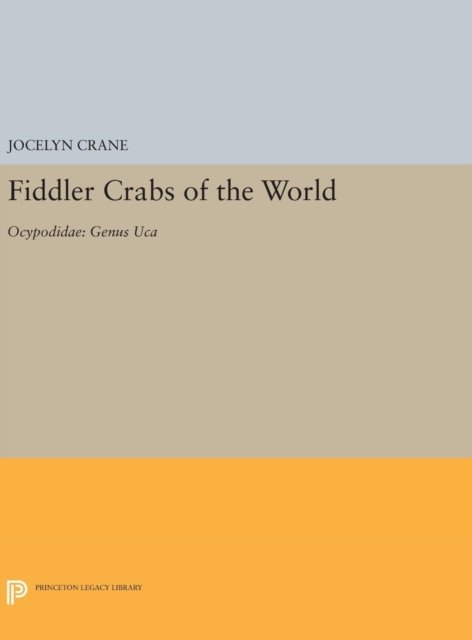 Cover for Jocelyn Crane · Fiddler Crabs of the World: Ocypodidae: Genus UCA - Princeton Legacy Library (Hardcover bog) (2016)