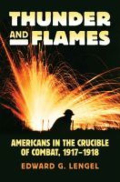 Cover for Edward G. Lengel · Thunder and Flames: Americans in the Crucible of Combat, 1917-1918 (Paperback Book) (2023)