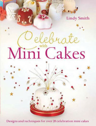 Cover for Smith, Lindy (Author) · Celebrate with Minicakes: Designs and Techniques for Creating Over 25 Celebration Minicakes (Paperback Book) (2010)