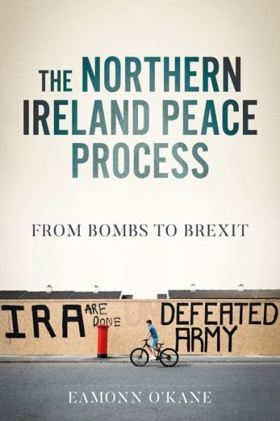 Cover for Eamonn O'Kane · The Northern Ireland Peace Process: From Armed Conflict to Brexit - Manchester University Press (Hardcover bog) (2021)