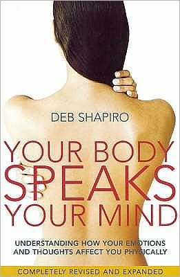 Cover for Deb Shapiro · Your Body Speaks Your Mind: Understanding how your emotions and thoughts affect you physically (Paperback Bog) (2007)