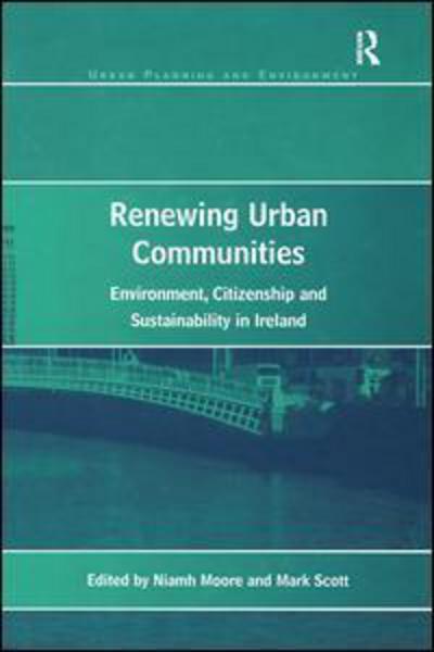 Cover for Mark Scott · Renewing Urban Communities: Environment, Citizenship and Sustainability in Ireland - Urban Planning and Environment (Hardcover Book) [New edition] (2005)