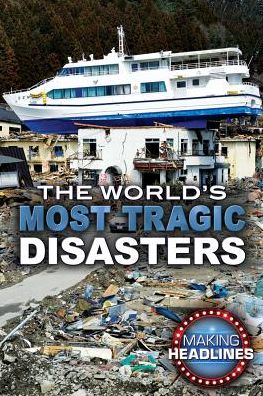 Cover for Jeanne Nagle · The World's Most Tragic Disasters (Hardcover Book) (2016)