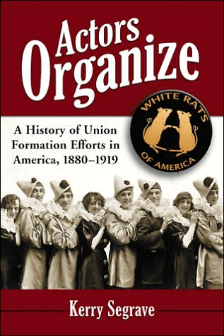 Cover for Kerry Segrave · Actors Organize: A History of Union Formation Efforts in America, 1880-1919 (Paperback Book) (2007)