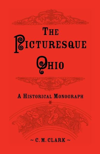 Cover for C M Clark · The Picturesque Ohio, a Historical Monograph (Pocketbok) [Columbian Ed edition] (2013)