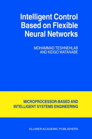 Cover for M. Teshnehlab · Intelligent Control Based on Flexible Neural Networks - Intelligent Systems, Control and Automation: Science and Engineering (Hardcover Book) [1999 edition] (1999)