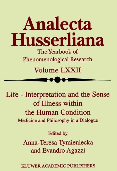 Cover for Anna-teresa Tymieniecka · Life Interpretation and the Sense of Illness within the Human Condition: Medicine and Philosophy in a Dialogue - Analecta Husserliana (Inbunden Bok) [2001 edition] (2001)