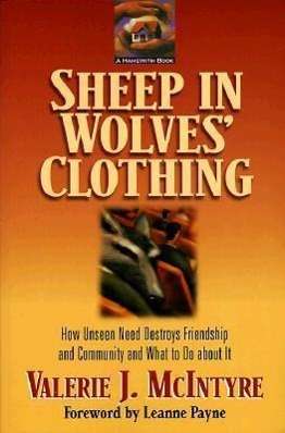 Cover for Valerie Mcintyre · Sheep in Wolves' Clothing: How Unseen Need Destroys Friendship and Community and What to Do About It (Paperback Book) (1999)