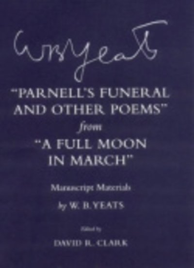 Cover for W. B. Yeats · &quot;Parnell's Funeral and Other Poems&quot; from &quot;A Full Moon in March&quot;: Manuscript Materials - The Cornell Yeats (Gebundenes Buch) (2003)