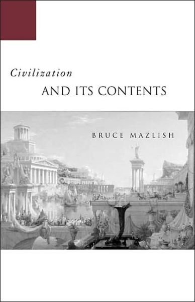 Civilization and Its Contents - Bruce Mazlish - Livres - Stanford University Press - 9780804750837 - 18 janvier 2005