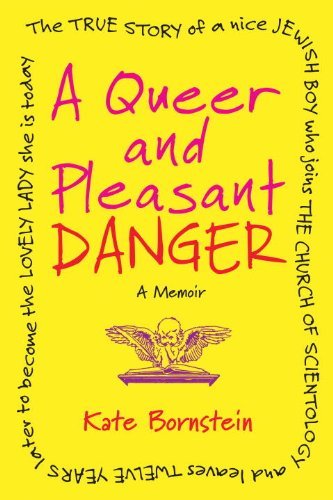 Cover for Kate Bornstein · A Queer and Pleasant Danger: the True Story of a Nice Jewish Boy Who Joins the Church of Scientology, and Leaves Twelve Years Later to Become the Lovely Lady She is Today (Paperback Bog) (2013)