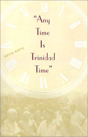 Cover for Kevin K Birth · Any Time Is Trinidad Time: Social Meanings And Temporal Consciousness (Paperback Book) [1st edition] (1999)