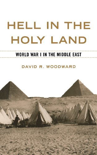 Cover for David R. Woodward · Hell in the Holy Land: World War I in the Middle East (Hardcover bog) (2006)
