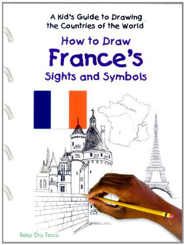 Cover for Betsy Dru Tecco · How to Draw France's Sights and Symbols (Kid's Guide to Drawing the Countries of the World) (Hardcover Book) (2003)