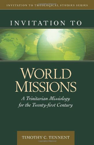 Cover for Timothy Tennent · Invitation to World Missions – A Trinitarian Missiology for the Twenty–first Century (Hardcover Book) (2010)