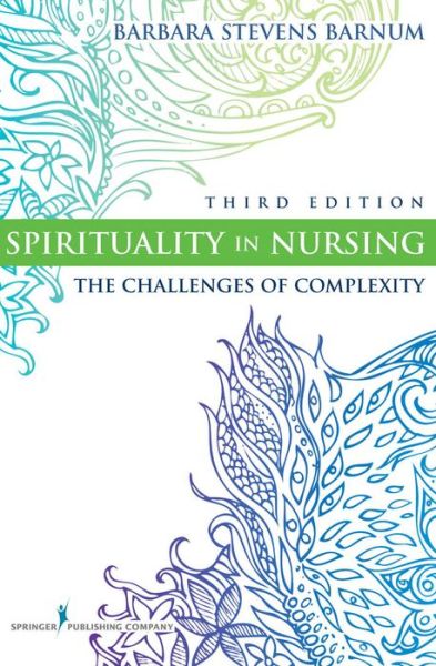 Spirituality in Nursing: The Challenges of Complexity - Barbara Stevens Barnum - Books - Springer Publishing Co Inc - 9780826105837 - September 8, 2010