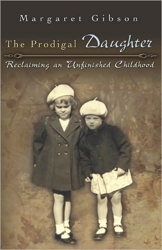 Cover for Margaret Gibson · The Prodigal Daughter: Reclaiming an Unfinished Childhood (Paperback Book) (2008)