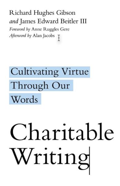 Charitable Writing – Cultivating Virtue Through Our Words - Richard Hughes Gibson - Books - IVP Academic - 9780830854837 - December 15, 2020