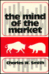 Cover for Charles W. Smith · The Mind of the Market: A Study of Stock Market Philosophies, Their Uses, and Their Implications (Hardcover Book) (1981)