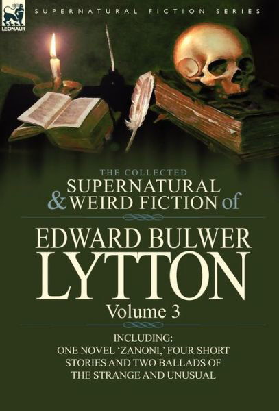 Cover for Lytton, Edward Bulwer Lytton, Bar · The Collected Supernatural and Weird Fiction of Edward Bulwer Lytton-Volume 3: Including One Novel 'Zanoni, ' Four Short Stories and Two Ballads of Th (Hardcover Book) (2011)