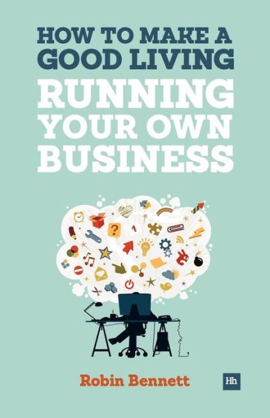 Cover for Robin Bennett · How to Make a Good Living Running Your Own Business: A Low-cost Way to Start a Business You Can Live Off (Pocketbok) (2013)