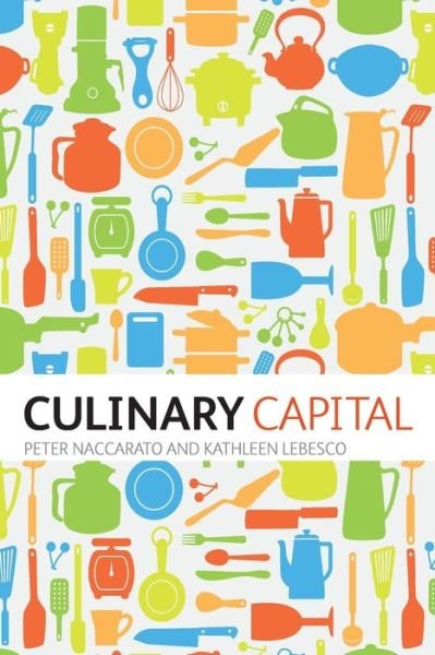 Cover for Naccarato, Dr Peter (Marymount Manhattan College, USA) · Culinary Capital (Paperback Book) (2012)