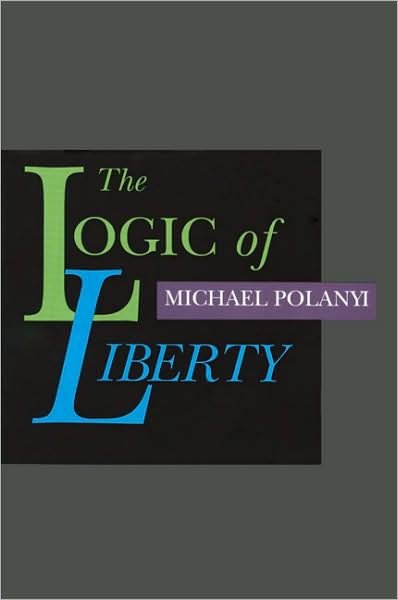 Logic of Liberty: Reflections & Rejoiners - Michael Polanyi - Książki - Liberty Fund Inc - 9780865971837 - 1998