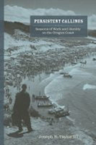 Cover for Joseph E. Taylor · Persistent Callings: Seasons of Work and Identity on the Oregon Coast (Paperback Book) (2019)