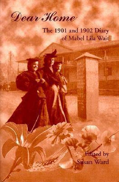 Cover for Susan Ward · Dear Home: the 1901 and 1902 Diaries of Mabel Lila Wait (Paperback Book) (1996)