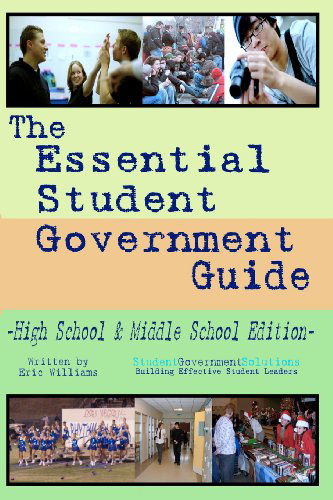 The Essential Student Government Guide - High School & Middle School Edition - Eric Williams - Books - Cinecycle Publishing - 9780978787837 - July 1, 2008