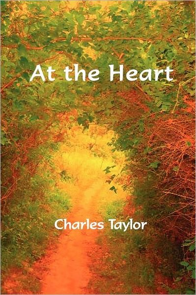 Cover for Charles Taylor · At the Heart (Paperback Bog) (2011)