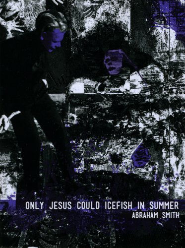 Cover for Abraham Smith · Only Jesus Could Icefish in Summer (Paperback Book) (2014)