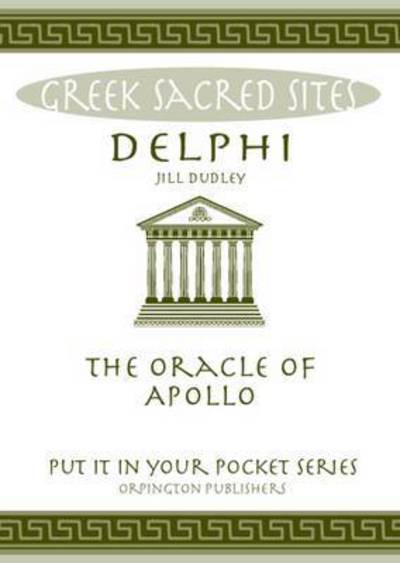 Delphi: Oracle of Apollo - "Put it in Your Pocket" Series of Booklets - Jill Dudley - Books - Orpington Publishers - 9780993537837 - April 6, 2016