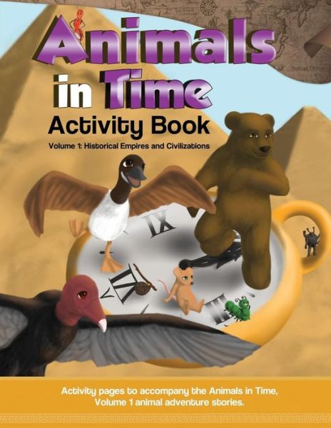 Cover for Hosanna Rodriguez · Animals in Time, Volume 1 Activity Book : Historical Empires and Civilizations (Paperback Book) (2018)