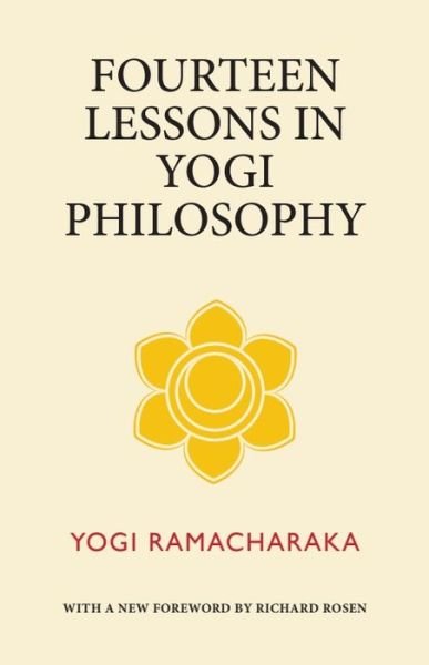 Fourteen Lessons in Yogi Philosophy - Yogi Ramacharaka - Livros - Bamboo Leaf Press - 9780997414837 - 12 de janeiro de 2022