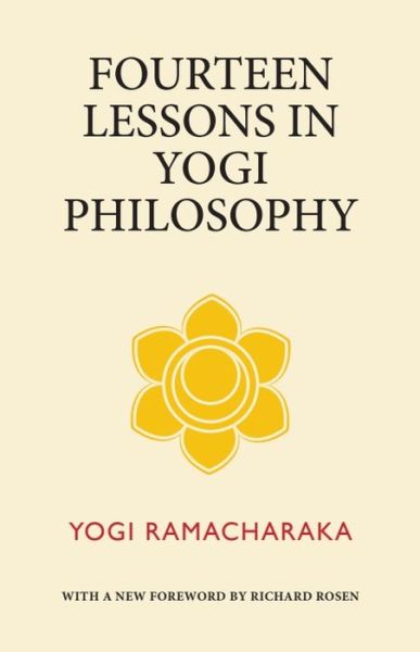 Fourteen Lessons in Yogi Philosophy - Yogi Ramacharaka - Books - Bamboo Leaf Press - 9780997414837 - January 12, 2022