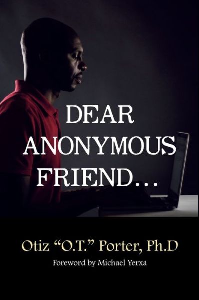 Cover for Otiz &quot;O T &quot; Porter Ph D · Dear Anonymous Friend... (Paperback Book) (2017)