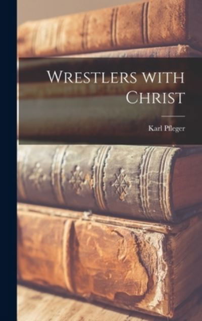 Cover for Karl 1883- Pfleger · Wrestlers With Christ (Innbunden bok) (2021)