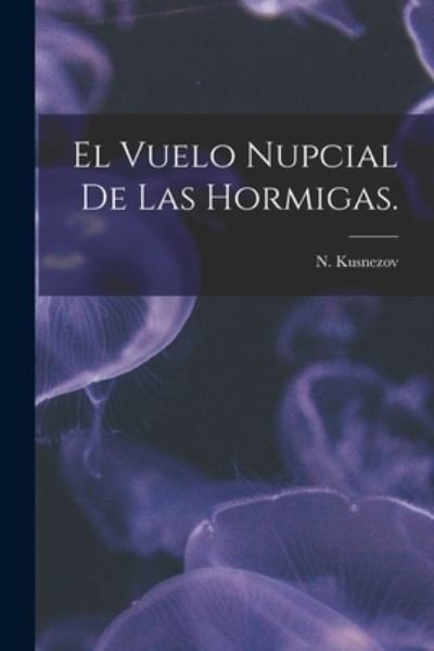 Cover for N Kusnezov · El Vuelo Nupcial De Las Hormigas. (Paperback Bog) (2021)