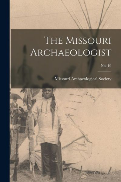 Cover for Missouri Archaeological Society · The Missouri Archaeologist; No. 19 (Paperback Book) (2021)