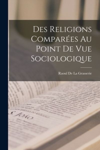 Cover for Raoul De La Grasserie · Des Religions Comparées Au Point de Vue Sociologique (Book) (2022)